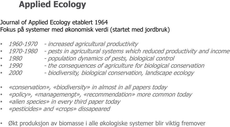 biological conservation 2000 - biodiversity, biological conservation, landscape ecology «conservation», «biodiversity» in almost in all papers today «policy», «managemengt»,