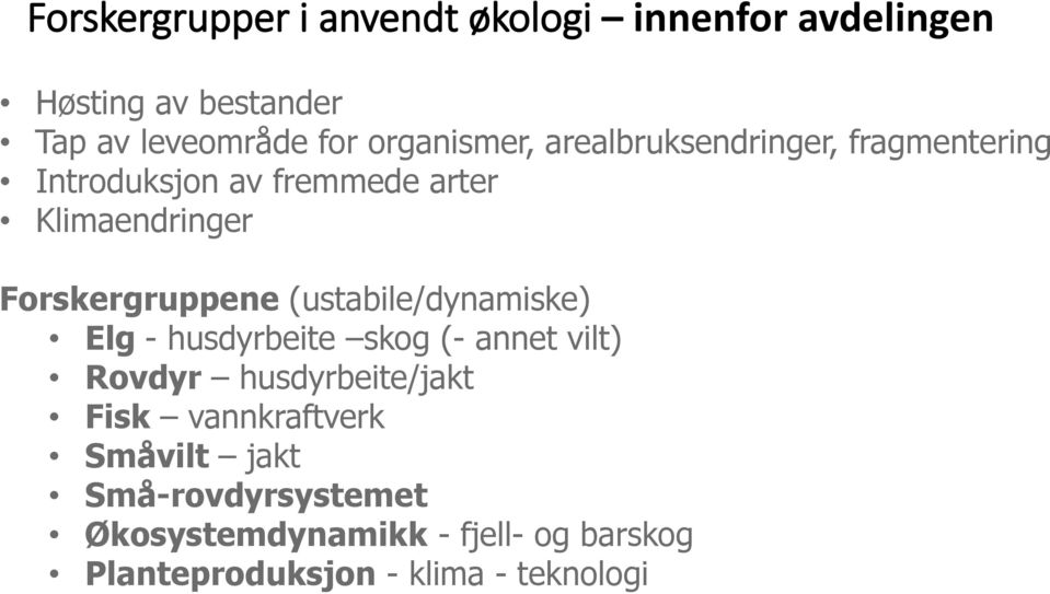 Forskergruppene (ustabile/dynamiske) Elg - husdyrbeite skog (- annet vilt) Rovdyr husdyrbeite/jakt Fisk