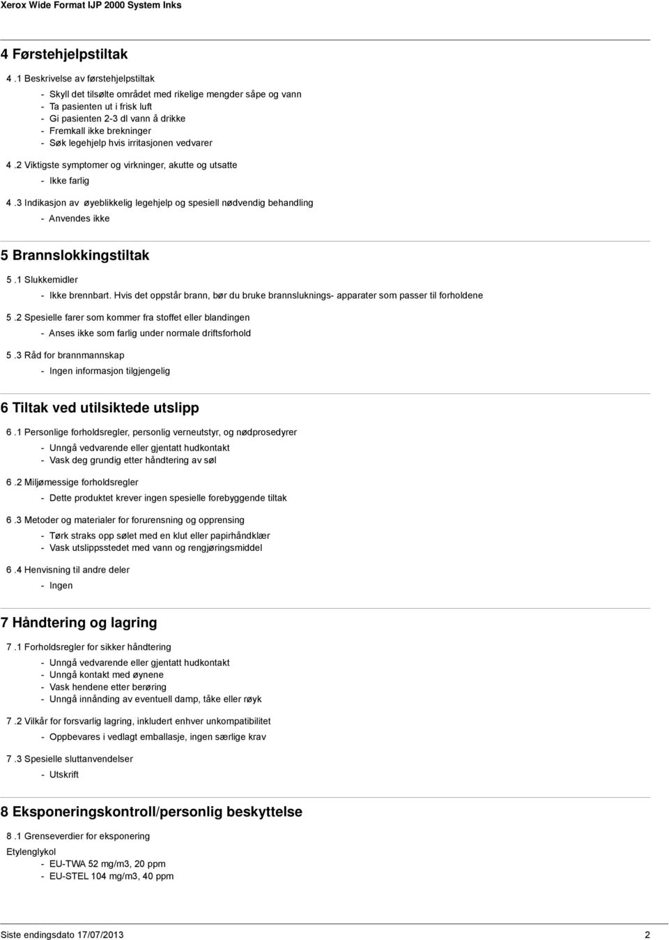 legehjelp hvis irritasjonen vedvarer 4.2 Viktigste symptomer og virkninger, akutte og utsatte - Ikke farlig 4.