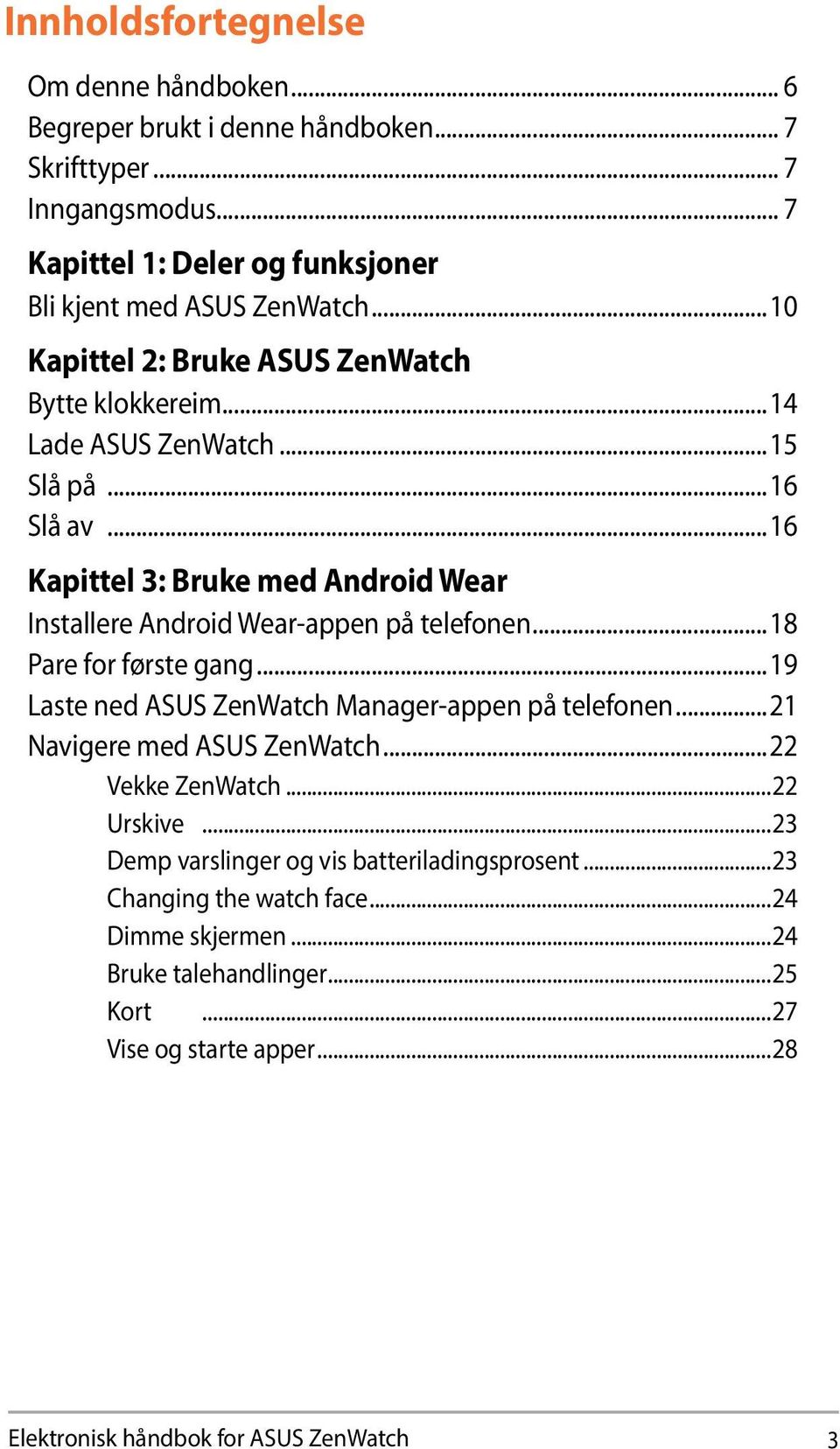 ..16 Kapittel 3: Bruke med Android Wear Installere Android Wear-appen på telefonen...18 Pare for første gang...19 Laste ned ASUS ZenWatch Manager-appen på telefonen.