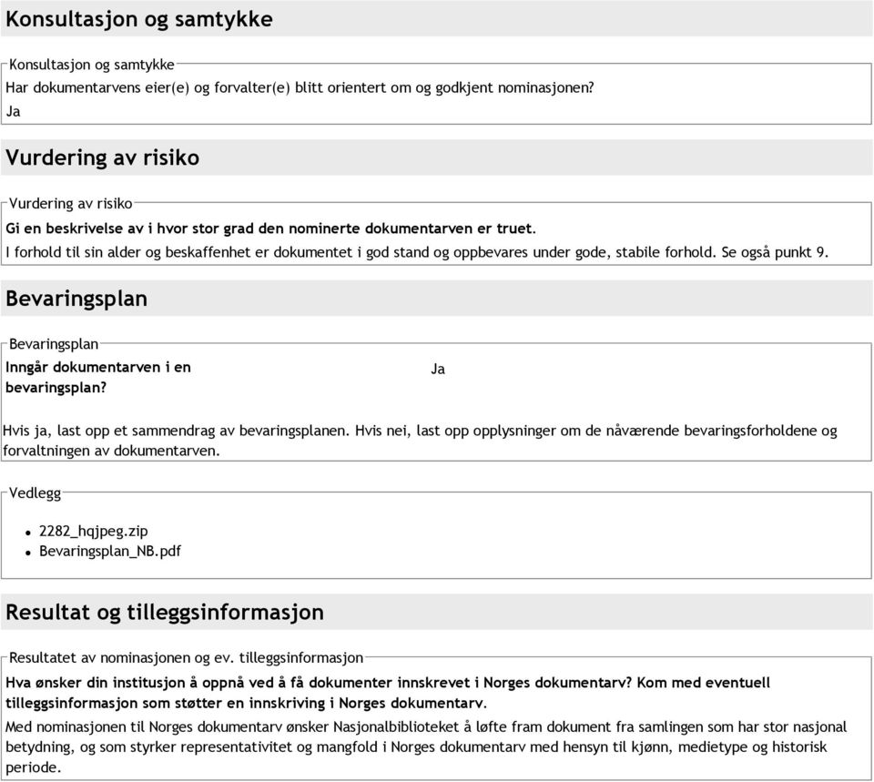 I forhold til sin alder og beskaffenhet er dokumentet i god stand og oppbevares under gode, stabile forhold. Se også punkt 9. Bevaringsplan Bevaringsplan Inngår dokumentarven i en bevaringsplan?