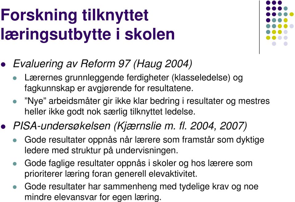 PISA-undersøkelsen (Kjærnslie m. fl. 2004, 2007) Gode resultater oppnås når lærere som framstår som dyktige ledere med struktur på undervisningen.