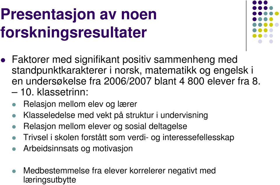 klassetrinn: Relasjon mellom elev og lærer Klasseledelse med vekt på struktur i undervisning Relasjon mellom elever og