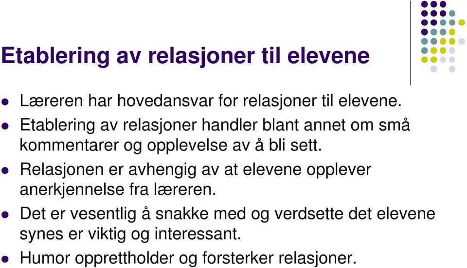 Relasjonen er avhengig av at elevene opplever anerkjennelse fra læreren.