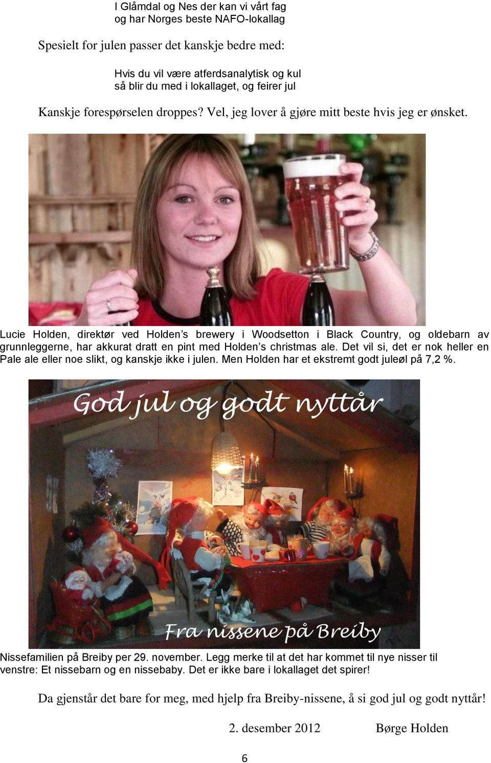 Lucie Holden, direktør ved Holden s brewery i Woodsetton i Black Country, og oldebarn av grunnleggerne, har akkurat dratt en pint med Holden s christmas ale.