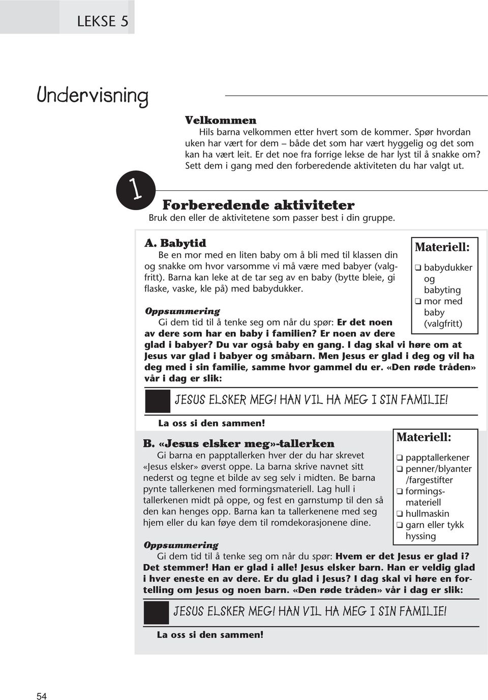 Forberedende aktiviteter Bruk den eller de aktivitetene som passer best i din gruppe. A.