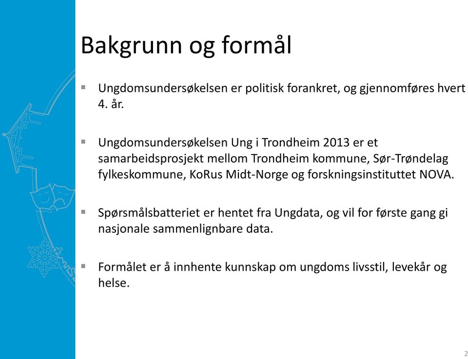 fylkeskommune, KoRus Midt-Norge og forskningsinstituttet NOVA.