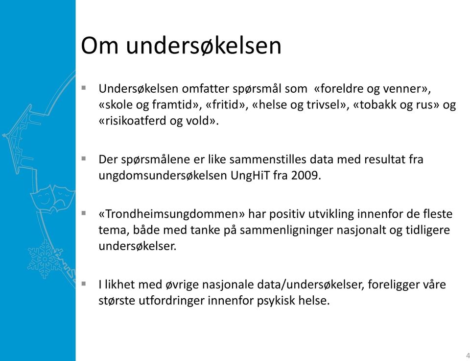 Der spørsmålene er like sammenstilles data med resultat fra ungdomsundersøkelsen UngHiT fra 2009.