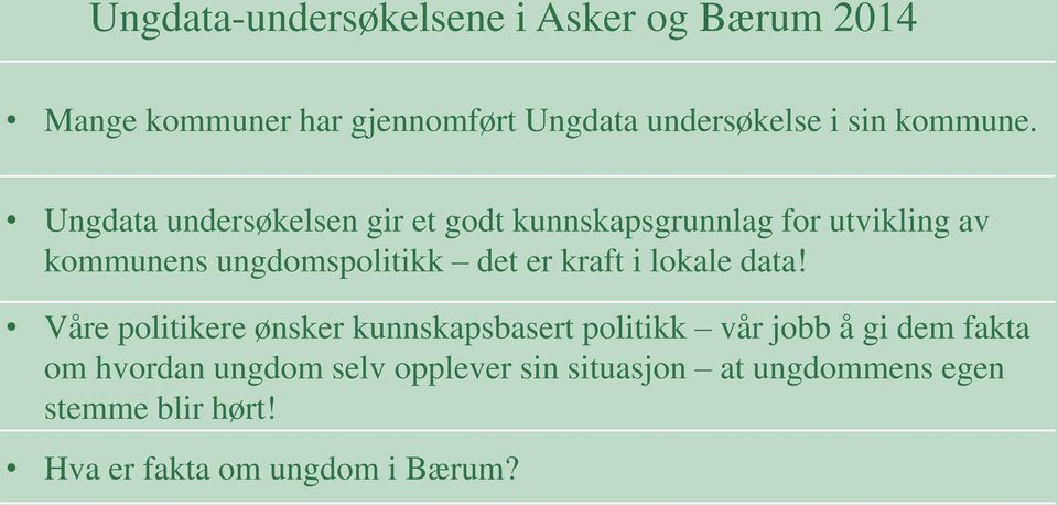 Ungdata undersøkelsen gir et godt kunnskapsgrunnlag for utvikling av kommunens ungdomspolitikk det er