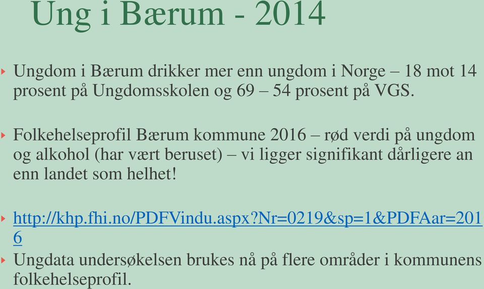 Folkehelseprofil Bærum kommune 2016 rød verdi på ungdom og alkohol (har vært beruset) vi ligger