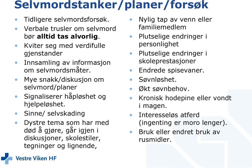 Sinne/ selvskading Dystre tema som har med død å gjøre, går igjen i diskusjoner, skolestiler, tegninger og lignende, Nylig tap av venn eller familiemedlem Plutselige