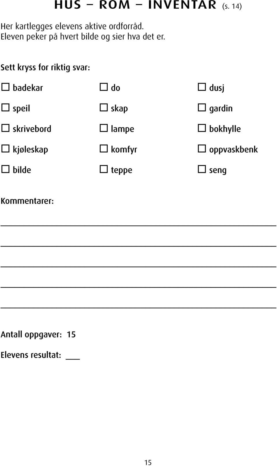 Sett kryss for riktig svar: badekar do dusj speil skap gardin