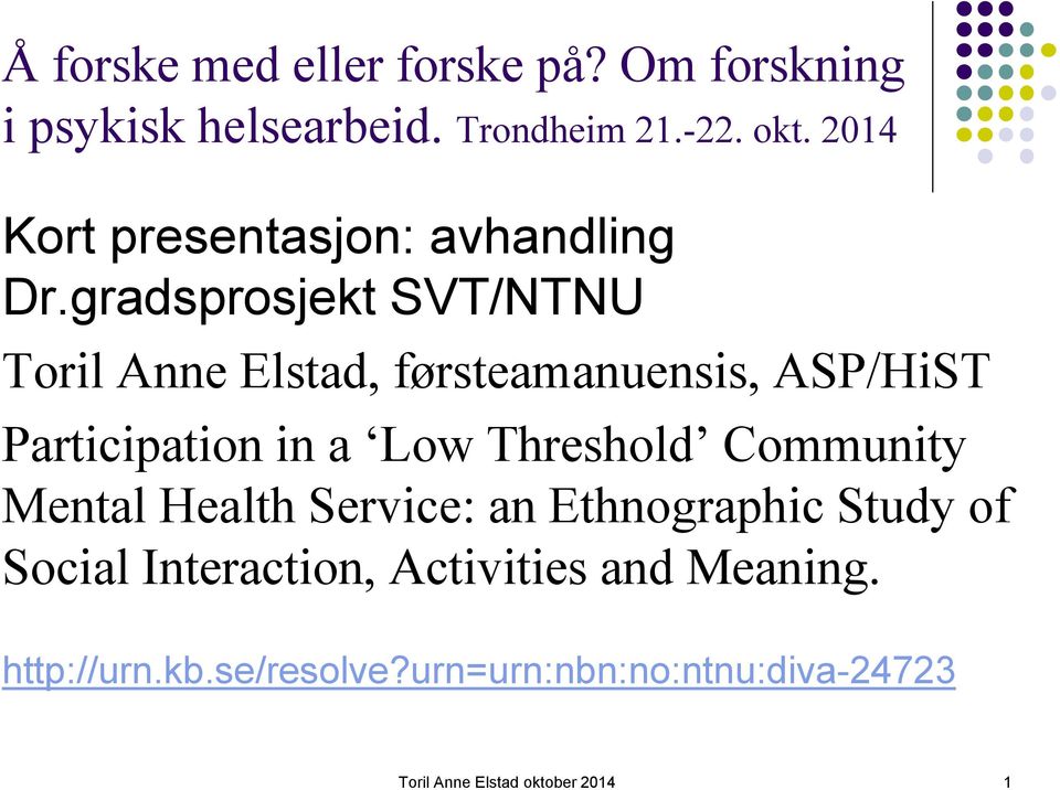 gradsprosjekt SVT/NTNU Toril Anne Elstad, førsteamanuensis, ASP/HiST Participation in a Low Threshold