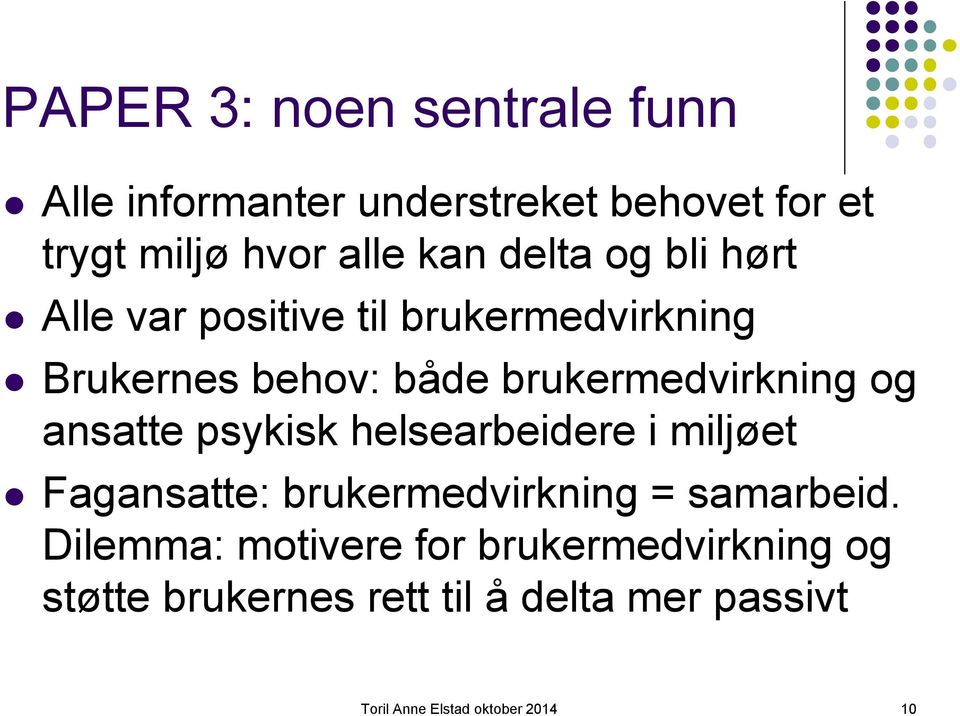 ansatte psykisk helsearbeidere i miljøet Fagansatte: brukermedvirkning = samarbeid.