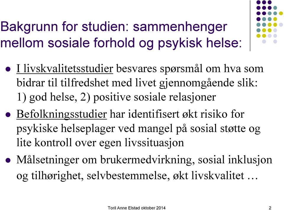 identifisert økt risiko for psykiske helseplager ved mangel på sosial støtte og lite kontroll over egen livssituasjon