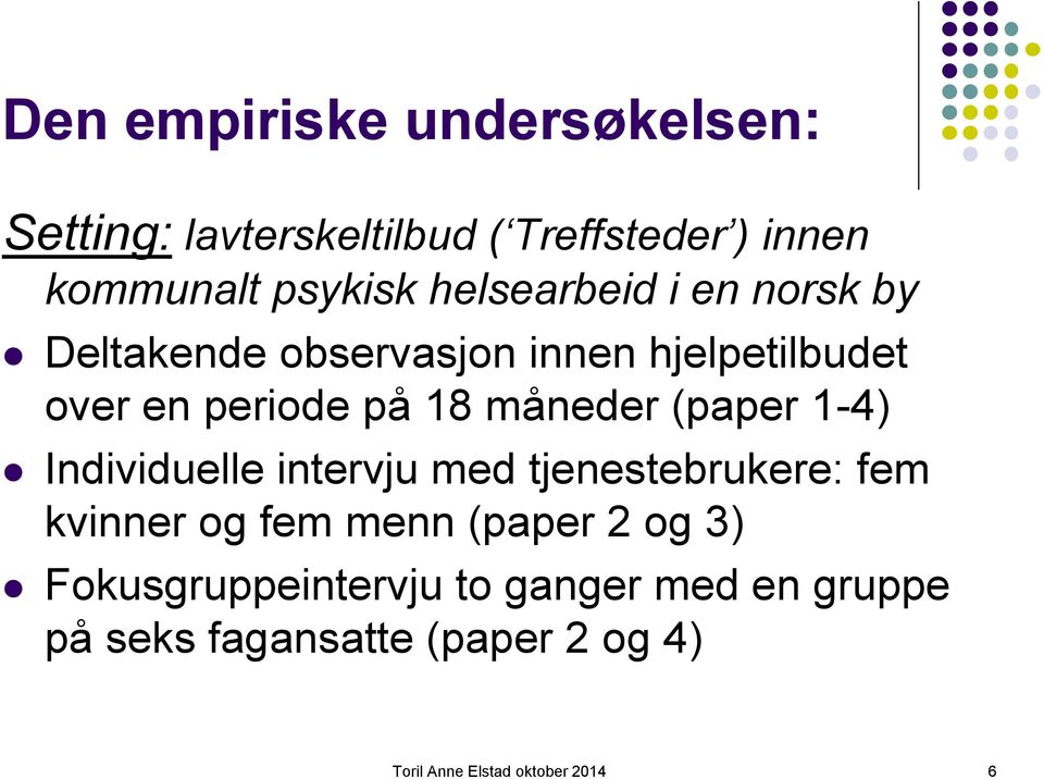 (paper 1-4) Individuelle intervju med tjenestebrukere: fem kvinner og fem menn (paper 2 og 3)