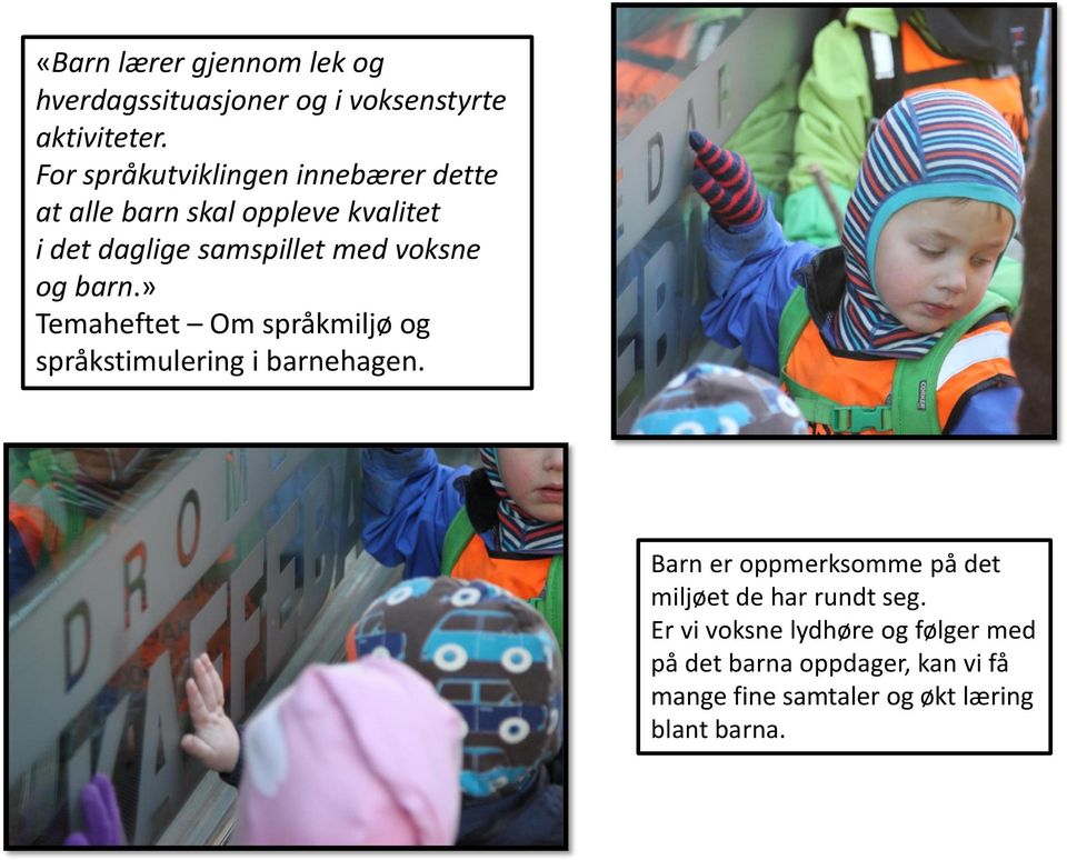 voksne og barn.» Temaheftet Om språkmiljø og språkstimulering i barnehagen.