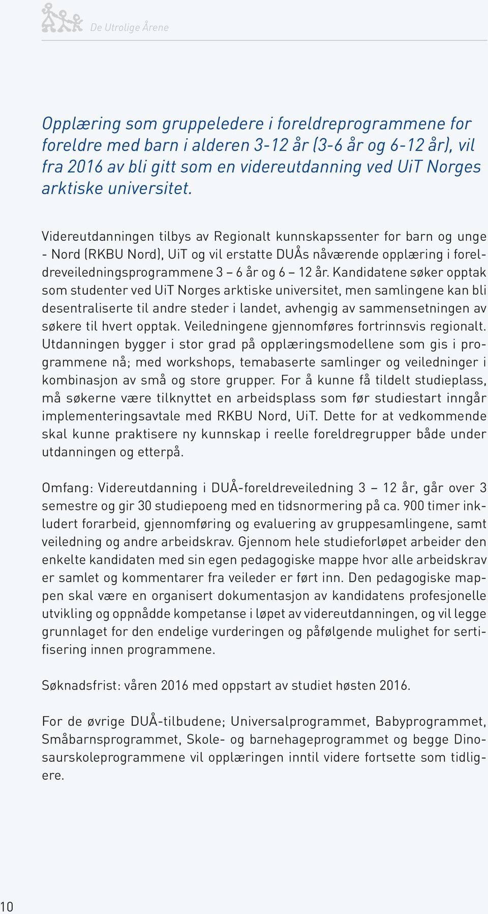 Kandidatene søker opptak som studenter ved UiT Norges arktiske universitet, men samlingene kan bli desentraliserte til andre steder i landet, avhengig av sammensetningen av søkere til hvert opptak.