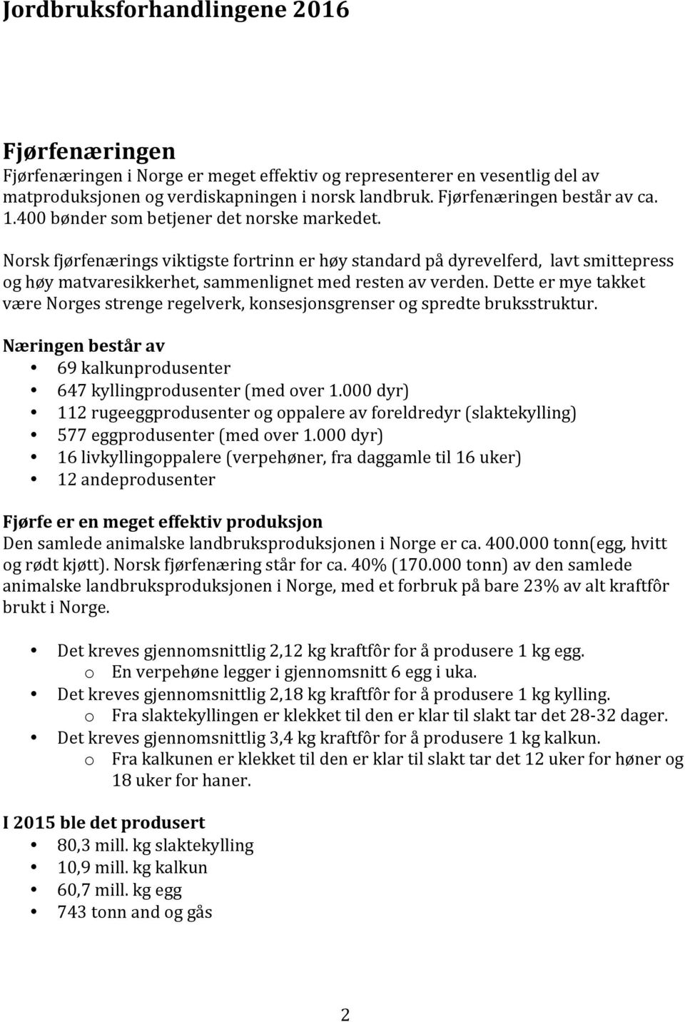 Norsk fjørfenærings viktigste fortrinn er høy standard på dyrevelferd, lavt smittepress og høy matvaresikkerhet, sammenlignet med resten av verden.