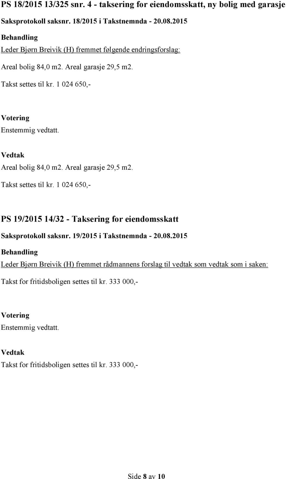 2015 Leder Bjørn Breivik (H) fremmet følgende endringsforslag: PS 19/2015 14/32 - Taksering for