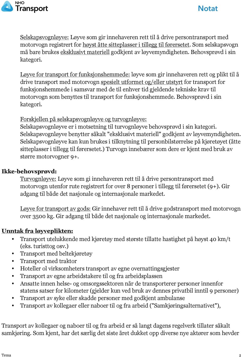 Løyve for transport for funksjonshemmede: løyve som gir innehaveren rett og plikt til å drive transport med motorvogn spesielt utformet og/eller utstyrt for transport for funksjonshemmede i samsvar