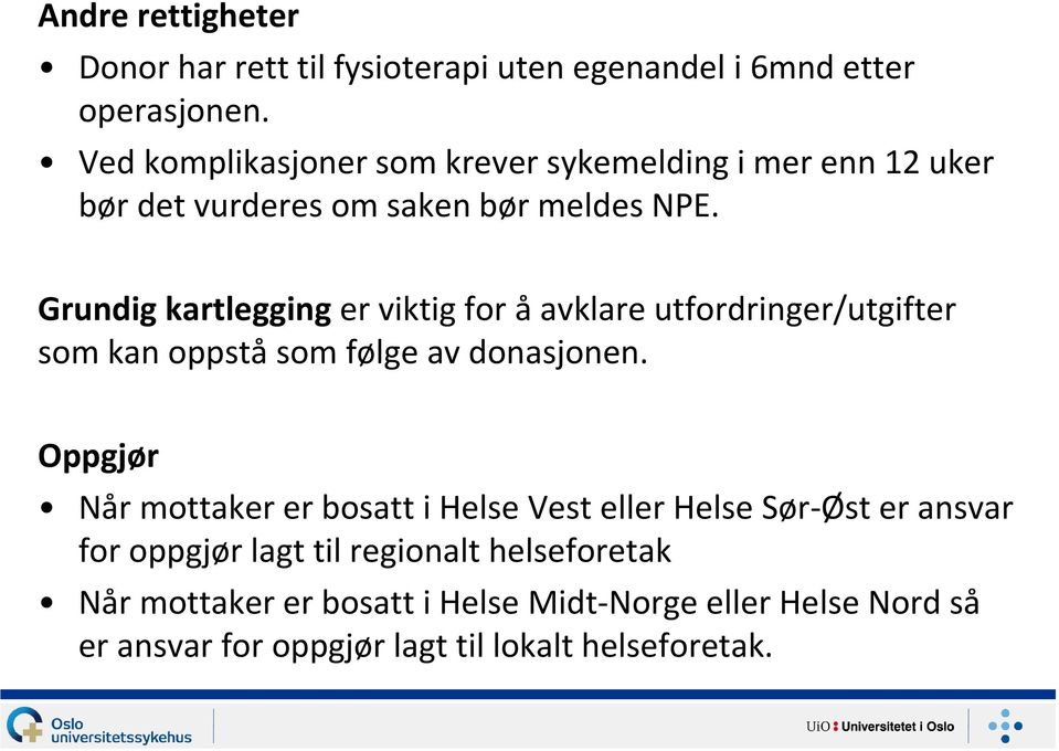 Grundig kartlegging er viktig for å avklare utfordringer/utgifter som kan oppstå som følge av donasjonen.