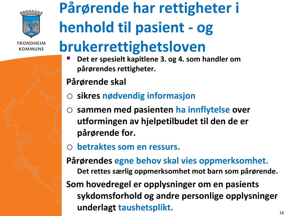 Pårørende skal o sikres nødvendig informasjon o sammen med pasienten ha innflytelse over utformingen av hjelpetilbudet til den de er