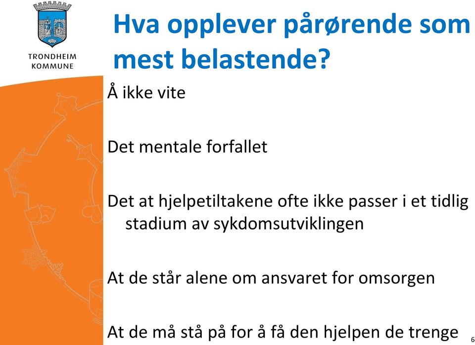 ikke passer i et tidlig stadium av sykdomsutviklingen At de