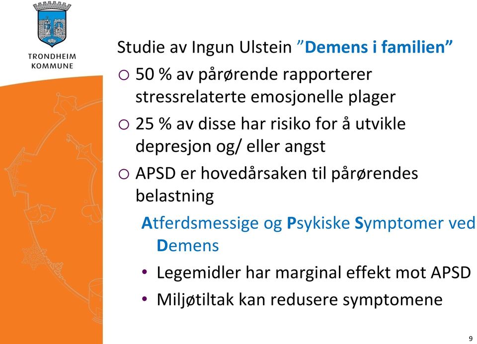 og/ eller angst o APSD er hovedårsaken til pårørendes belastning Atferdsmessige og