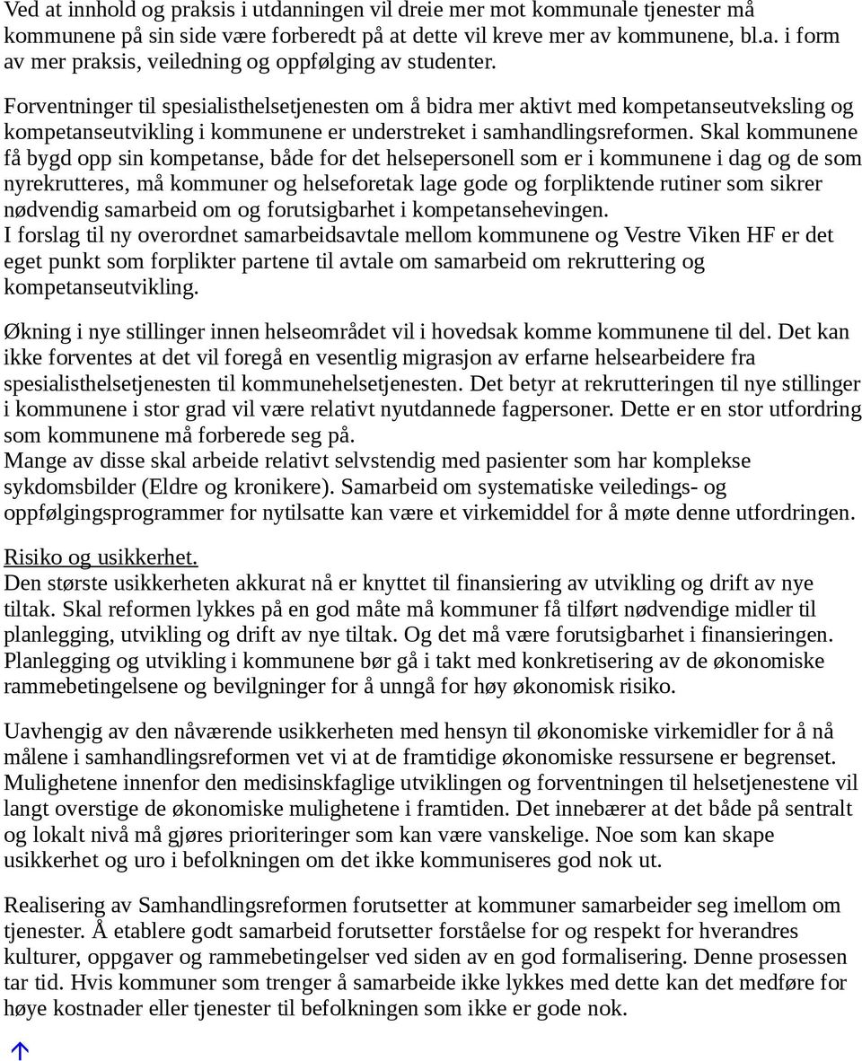 Skal kommunene få bygd opp sin kompetanse, både for det helsepersonell som er i kommunene i dag og de som nyrekrutteres, må kommuner og helseforetak lage gode og forpliktende rutiner som sikrer