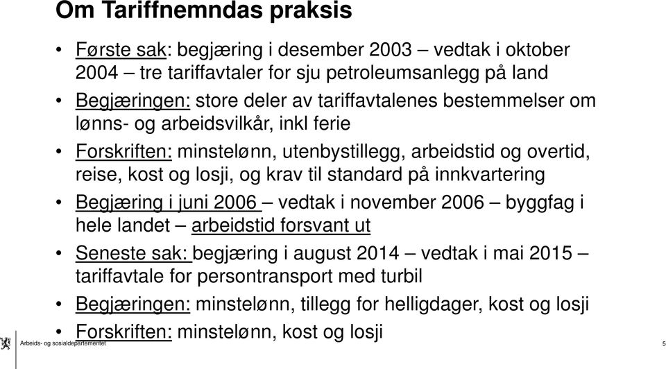 krav til standard på innkvartering Begjæring i juni 2006 vedtak i november 2006 byggfag i hele landet arbeidstid forsvant ut Seneste sak: begjæring i august 2014