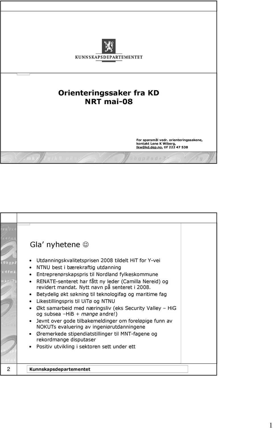 leder (Camilla Nereid) og revidert mandat. Nytt navn på senteret i 2008.