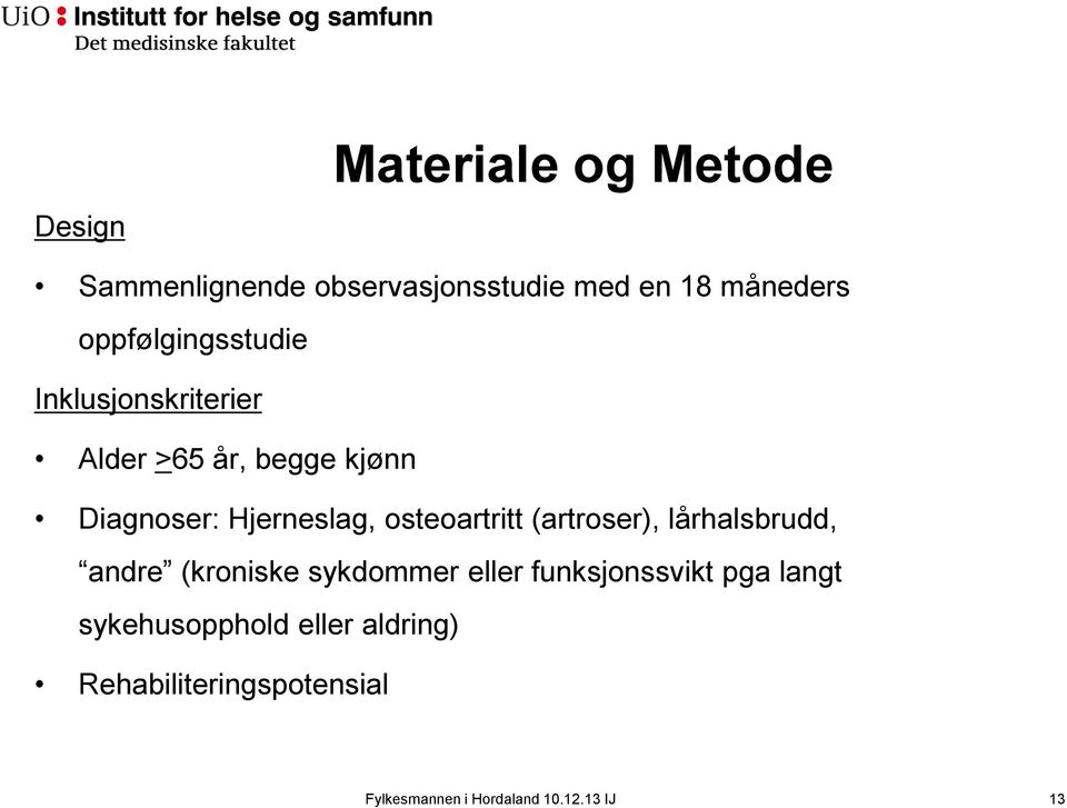 Hjerneslag, osteoartritt (artroser), lårhalsbrudd, andre (kroniske sykdommer