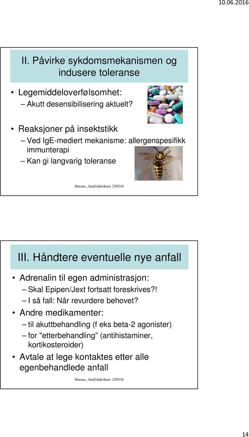 Håndtere eventuelle nye anfall Adrenalin til egen administrasjon: Skal Epipen/Jext fortsatt foreskrives?