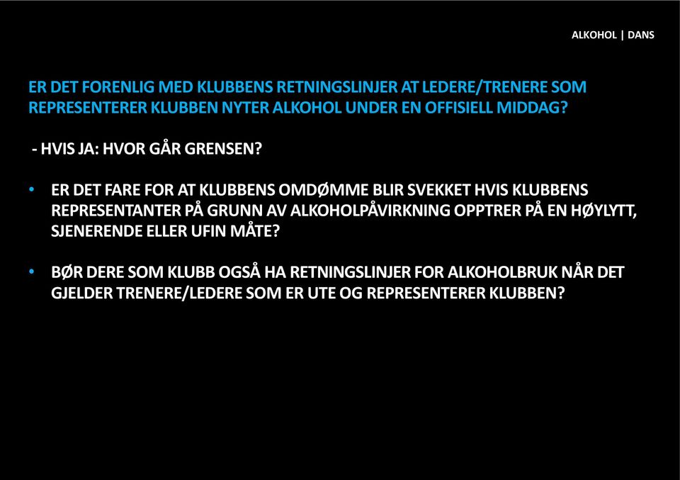 ER DET FARE FOR AT KLUBBENS OMDØMME BLIR SVEKKET HVIS KLUBBENS REPRESENTANTER PÅ GRUNN AV ALKOHOLPÅVIRKNING