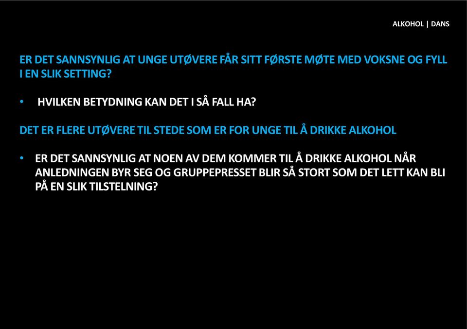 DET ER FLERE UTØVERE TIL STEDE SOM ER FOR UNGE TIL Å DRIKKE ALKOHOL ER DET SANNSYNLIG AT