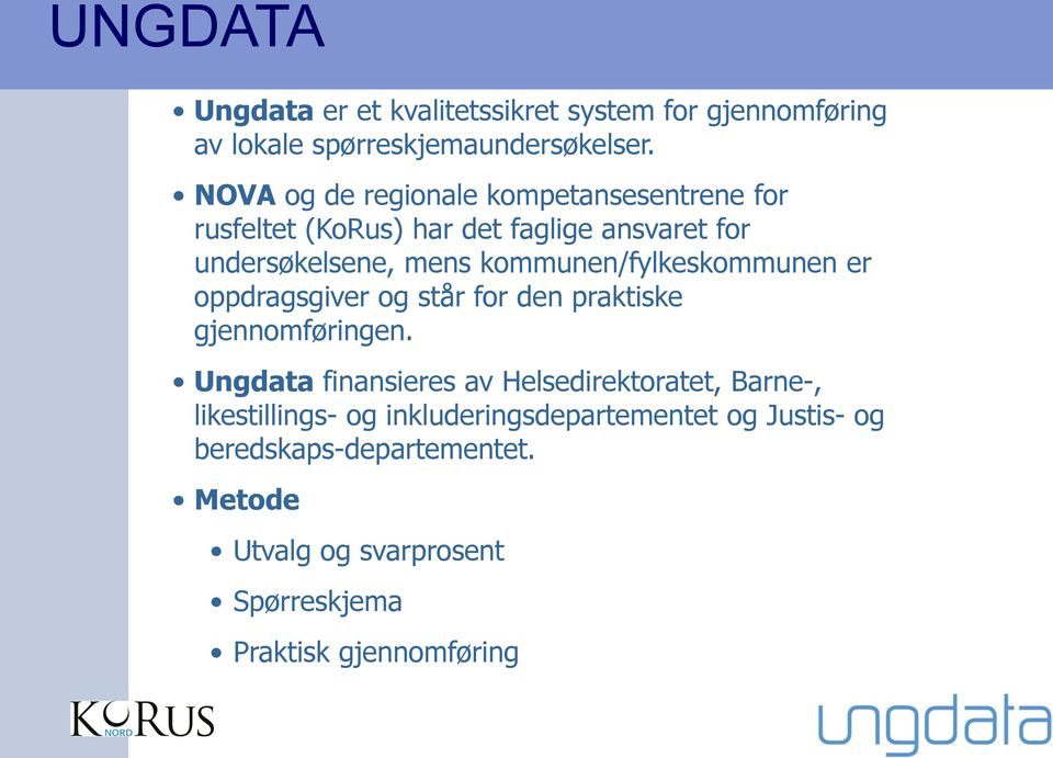 kommunen/fylkeskommunen er oppdragsgiver og står for den praktiske gjennomføringen.