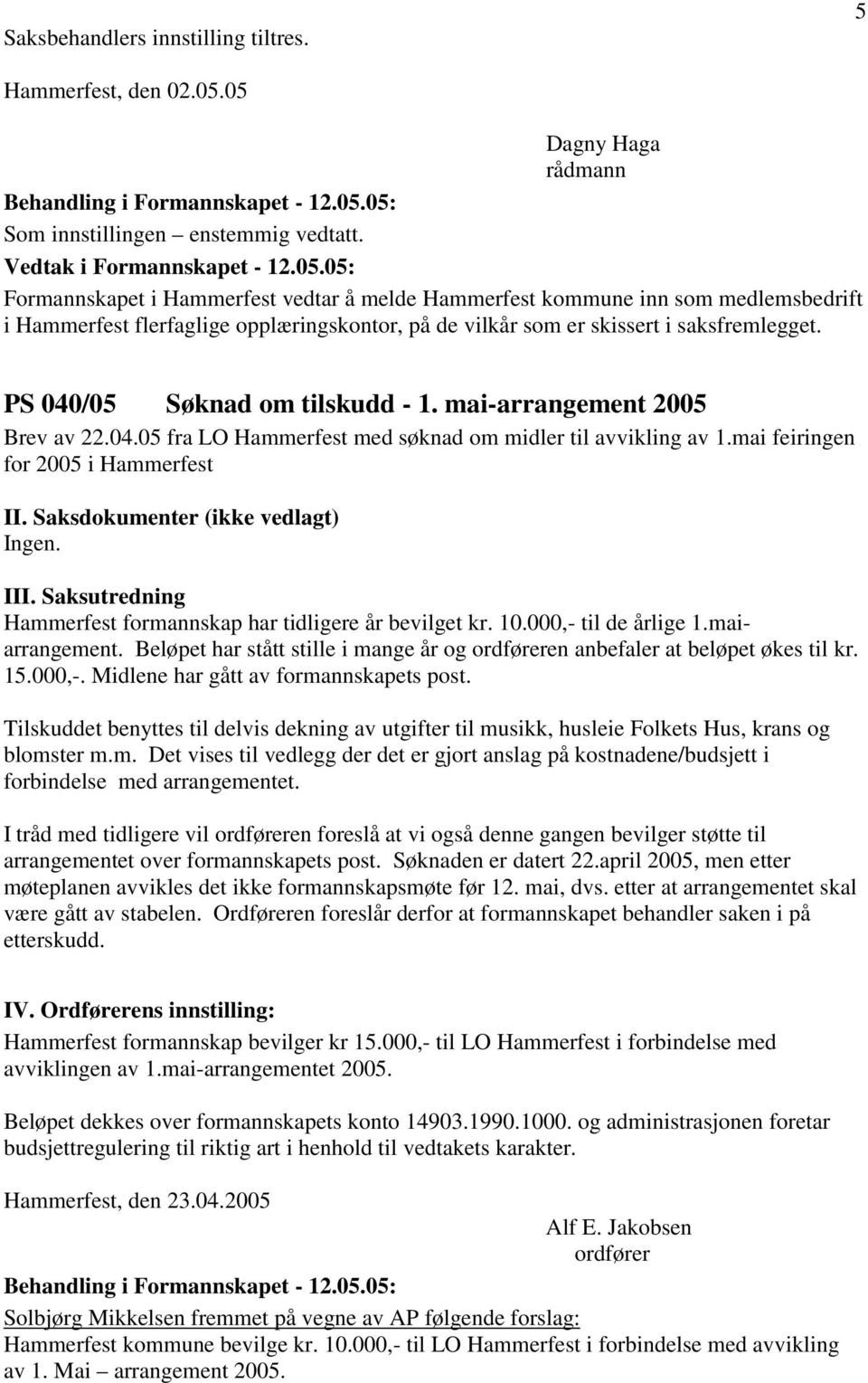 PS 040/05 Søknad om tilskudd - 1. mai-arrangement 2005 Brev av 22.04.05 fra LO Hammerfest med søknad om midler til avvikling av 1.mai feiringen for 2005 i Hammerfest II.