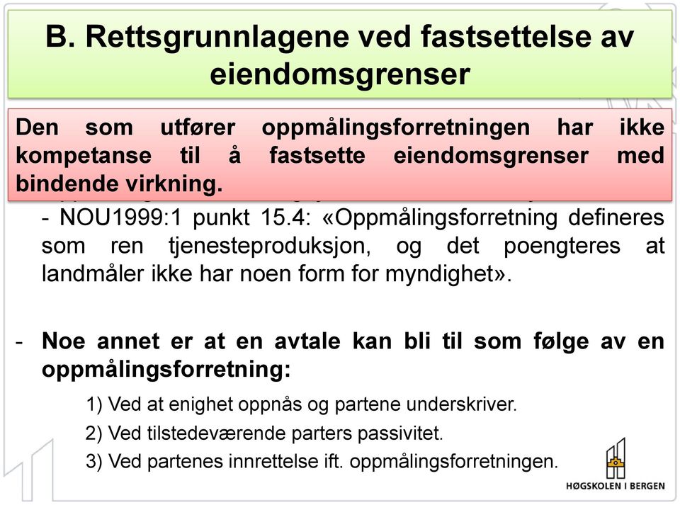 4: «Oppmålingsforretning defineres som ren tjenesteproduksjon, og det poengteres at landmåler ikke har noen form for myndighet».