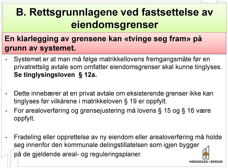 - Dette innebærer at en privat avtale om eksisterende grenser ikke kan tinglyses før vilkårene i matrikkeloven 19 er oppfylt.