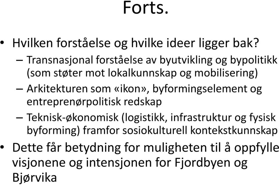 Arkitekturen som «ikon», byformingselement og entreprenørpolitisk redskap Teknisk-økonomisk (logistikk,