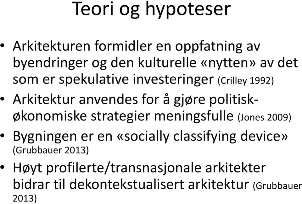 politiskøkonomiske strategier meningsfulle (Jones 2009) Bygningen er en «socially classifying