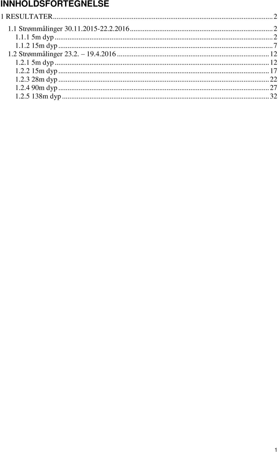 2 Strømmålinger 23.2. 19.4.2016... 12 1.2.1 5m dyp... 12 1.2.2 15m dyp.