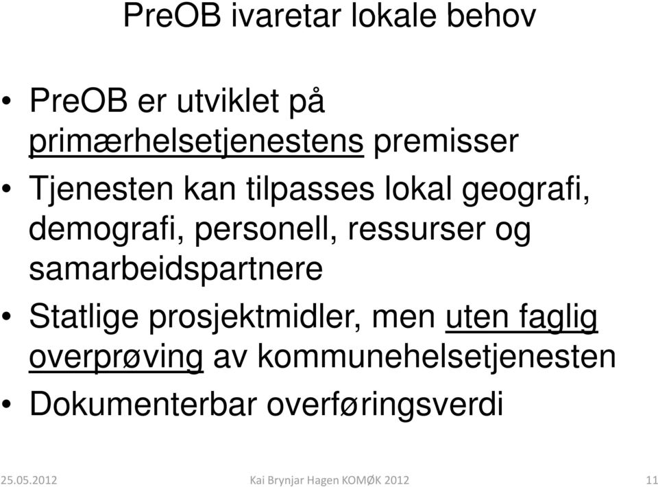 samarbeidspartnere Statlige prosjektmidler, men uten faglig overprøving av