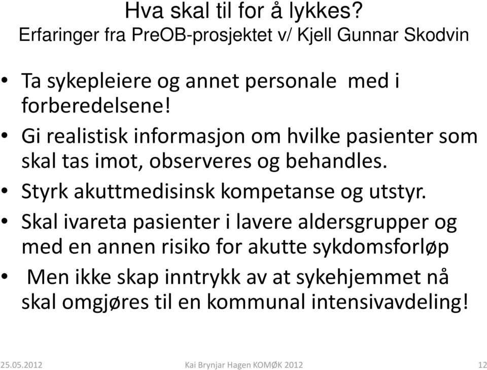 Gi realistisk informasjon om hvilke pasienter som skal tas imot, observeres og behandles.