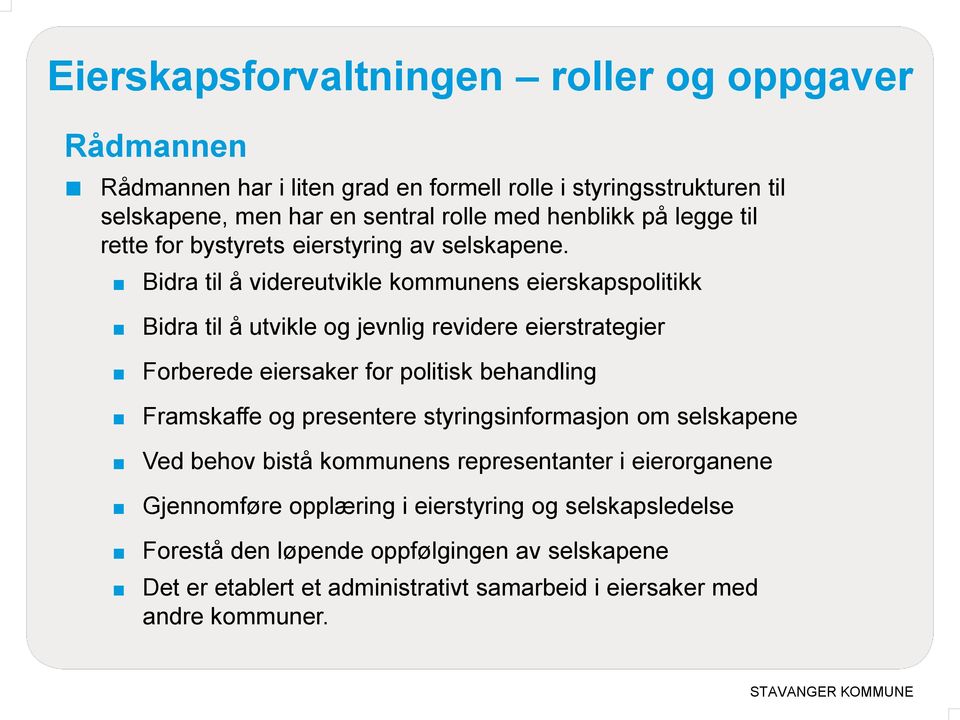 Bidra til å videreutvikle kommunens eierskapspolitikk Bidra til å utvikle og jevnlig revidere eierstrategier Forberede eiersaker for politisk behandling Framskaffe og