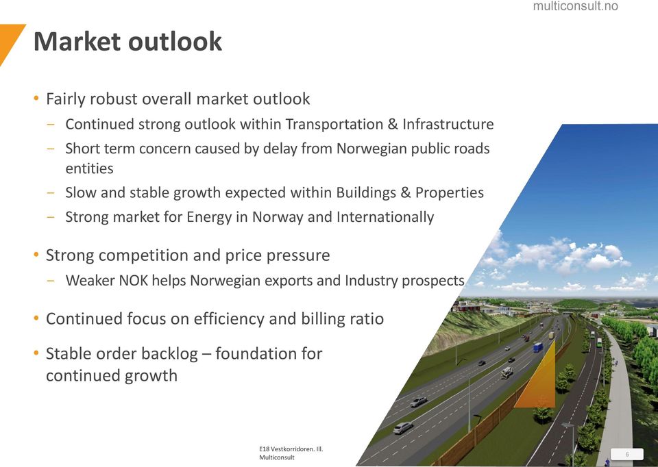 market for Energy in Norway and Internationally Strong competition and price pressure - Weaker NOK helps Norwegian exports and Industry