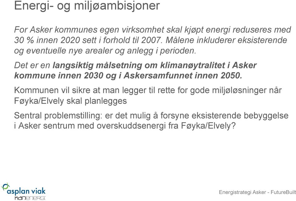 Det er en langsiktig målsetning om klimanøytralitet i Asker kommune innen 2030 og i Askersamfunnet innen 2050.