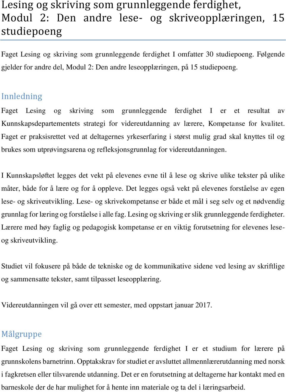 Innledning Faget Lesing og skriving som grunnleggende ferdighet I er et resultat av Kunnskapsdepartementets strategi for videreutdanning av lærere, Kompetanse for kvalitet.