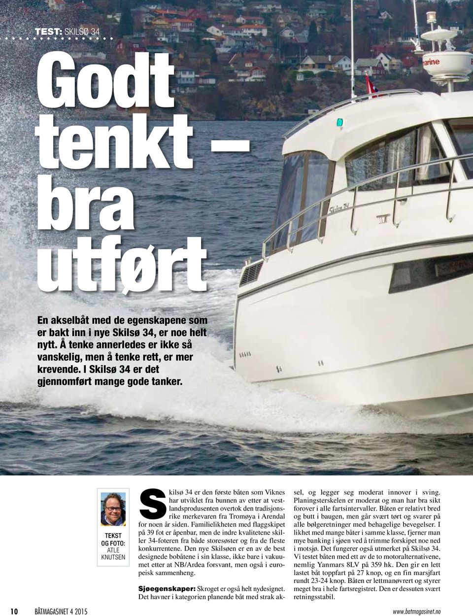 TEKST OG FOTO: ATLE KNUTSEN S kilsø 34 er den første båten som Viknes har utviklet fra bunnen av etter at vestlandsprodusenten overtok den tradisjonsrike merkevaren fra Tromøya i Arendal for noen år